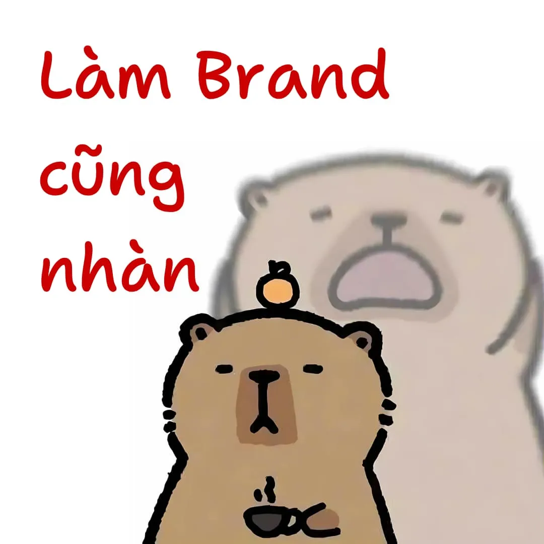 Capybara said: Làm brand cũng nhàn